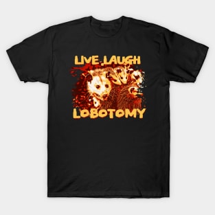 Opossum live laugh lobotomy T-Shirt